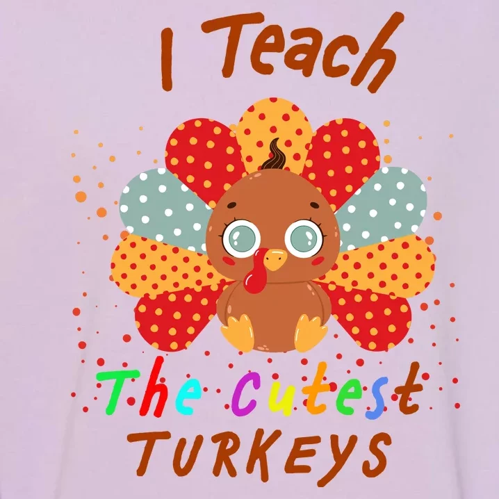 I Teach The Cutest Turkeys Garment-Dyed Sweatshirt