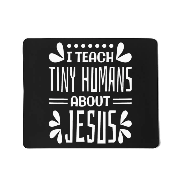 I Teach Tiny Humans About Jesus, Christian Teacher Mousepad