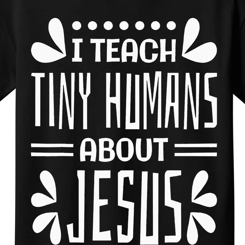 I Teach Tiny Humans About Jesus, Christian Teacher Kids T-Shirt