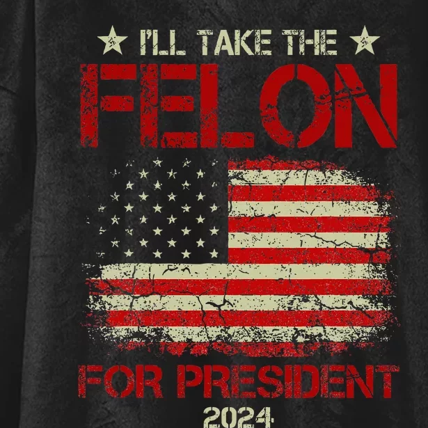 ILl Take The Felon For President 2024 Hooded Wearable Blanket