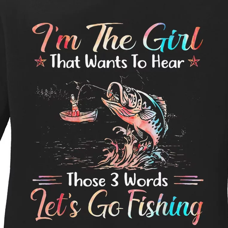 Im The That Wants To Hear Lets Go Fishing Ladies Long Sleeve Shirt