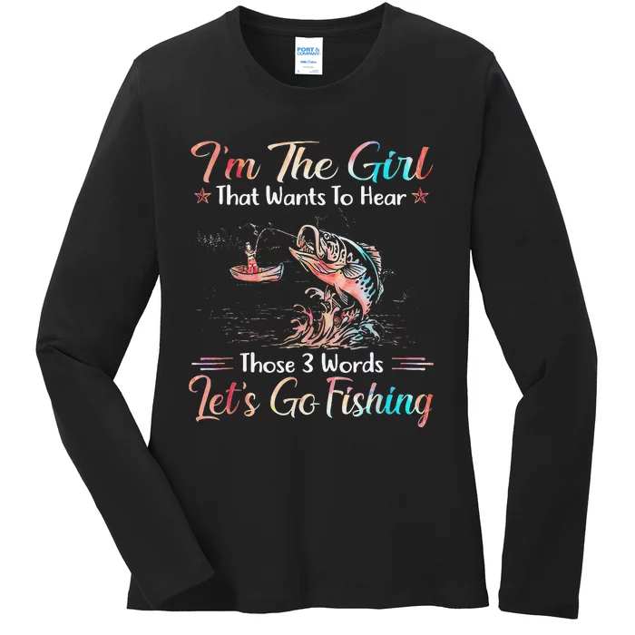 Im The That Wants To Hear Lets Go Fishing Ladies Long Sleeve Shirt