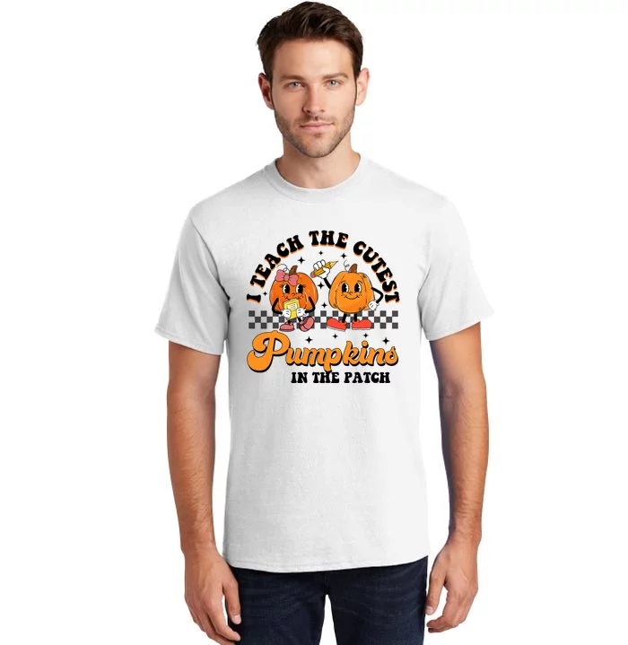 I Teach The Cutest Pumpkins In The Patch Halloween Teacher Tall T-Shirt