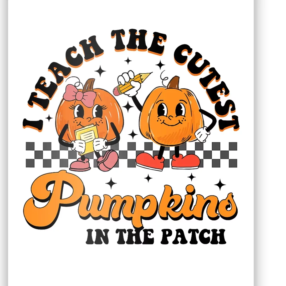 I Teach The Cutest Pumpkins In The Patch Halloween Teacher Poster