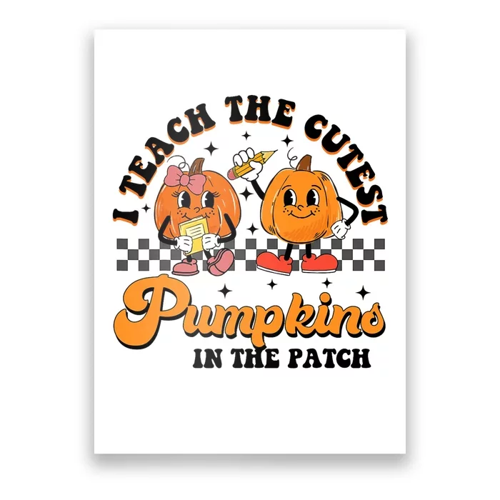 I Teach The Cutest Pumpkins In The Patch Halloween Teacher Poster