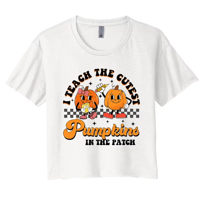 I Teach The Cutest Pumpkins In The Patch Halloween Teacher Women's Crop Top Tee