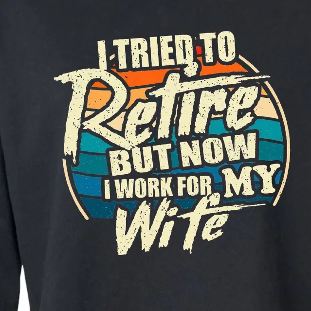 I Tried To Retire But Now I Work For My Wife Cropped Pullover Crew