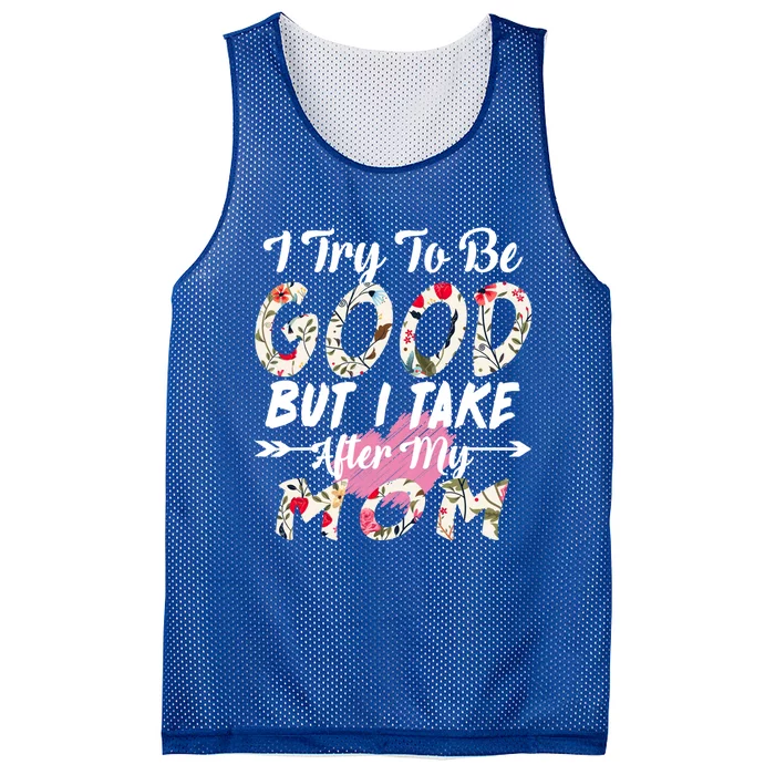 I Try To Be Good But I Take After My Mom Gift Mesh Reversible Basketball Jersey Tank