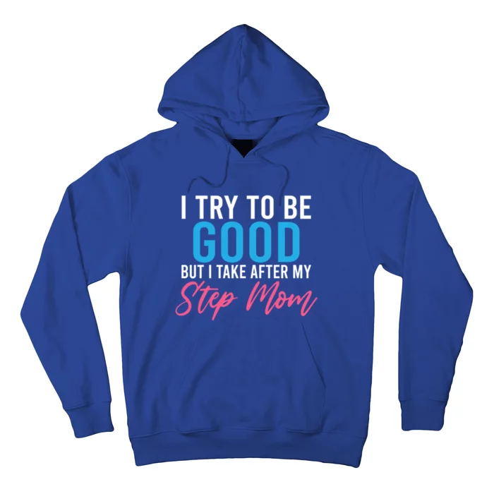 I Try To Be Good But I Take After My Step Mom Step Daughter T Hoodie Teeshirtpalace
