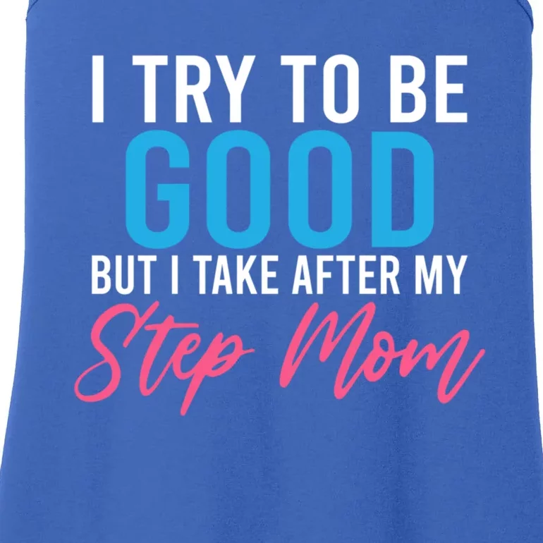 I Try To Be Good But I Take After My Step Mom Step Daughter Gift Ladies Essential Tank