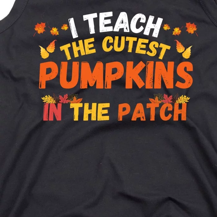 I Teach The Cutest Pumpkins Teacher Halloween Cute Jackolantern Teach Cutest Tank Top