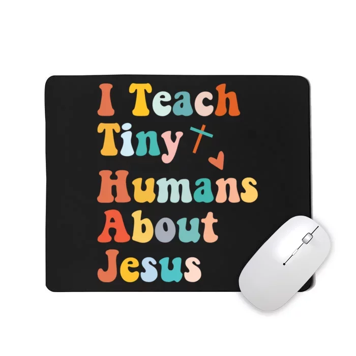 I Teach Tiny Humans About Jesus Teacher Mousepad