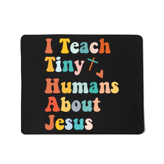 I Teach Tiny Humans About Jesus Teacher Mousepad