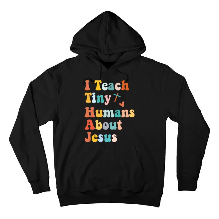 I Teach Tiny Humans About Jesus Teacher Tall Hoodie