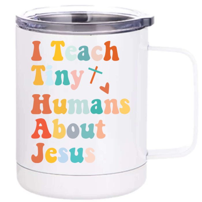 I Teach Tiny Humans About Jesus Teacher Front & Back 12oz Stainless Steel Tumbler Cup