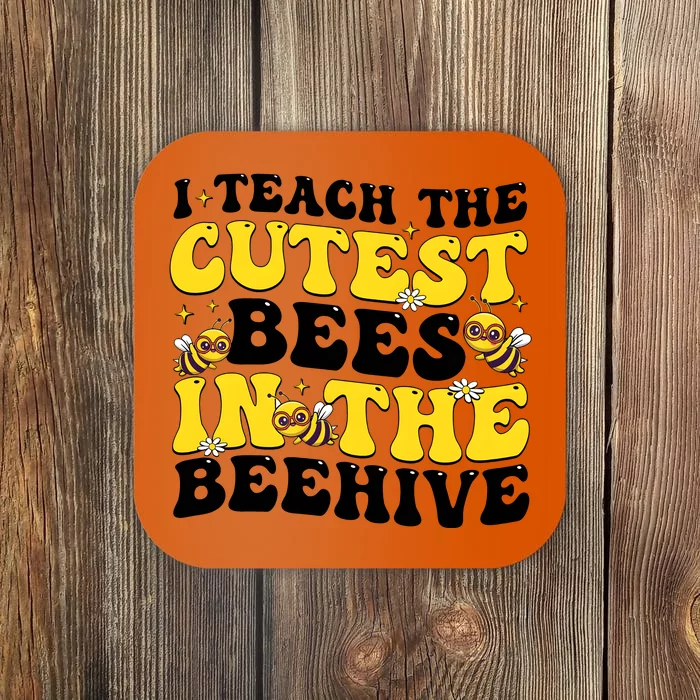 I Teach The Cutest Bees In The Beehive Coaster