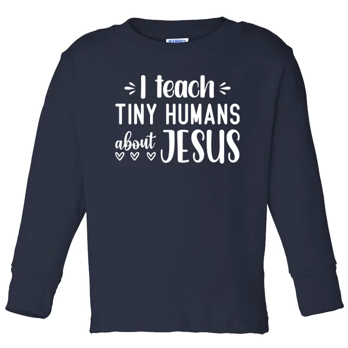 I Teach Tiny Humans About Jesus Toddler Long Sleeve Shirt