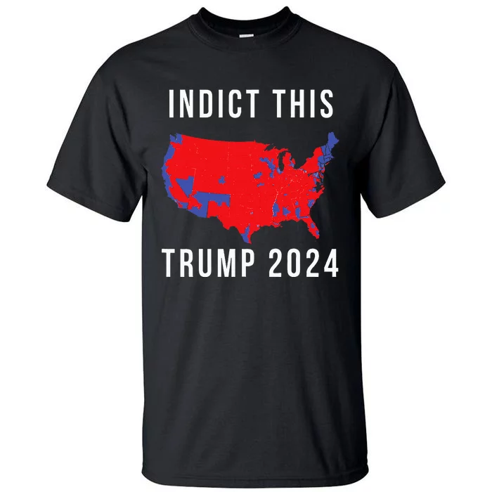 Indict This Trump 2024 Tall T-Shirt