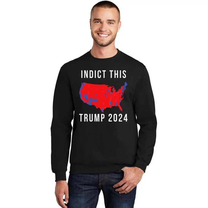 Indict This Trump 2024 Tall Sweatshirt