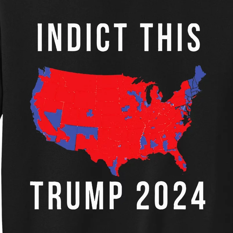 Indict This Trump 2024 Tall Sweatshirt