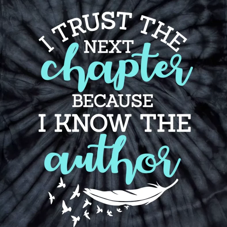 I Trust The Next Chapter Because I Know The Author Writer Tie-Dye T-Shirt