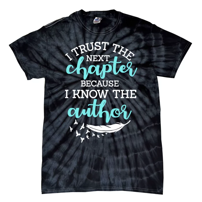 I Trust The Next Chapter Because I Know The Author Writer Tie-Dye T-Shirt