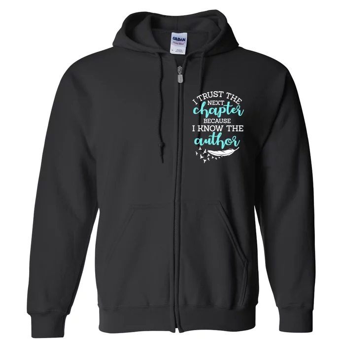 I Trust The Next Chapter Because I Know The Author Writer Full Zip Hoodie