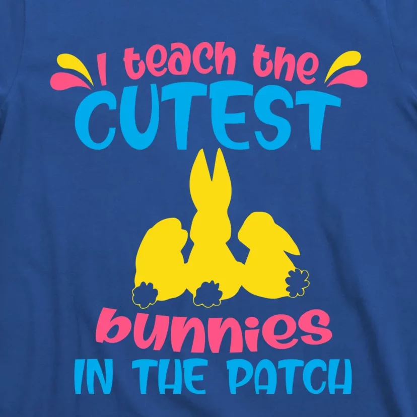 I Teach The Cutest Bunnies In The Patch Teacher Easter Day Gift T-Shirt