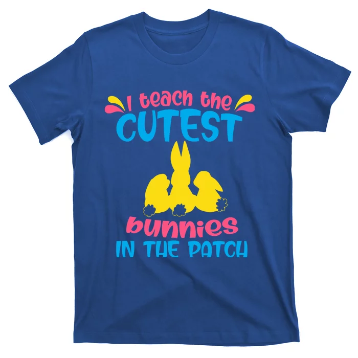 I Teach The Cutest Bunnies In The Patch Teacher Easter Day Gift T-Shirt