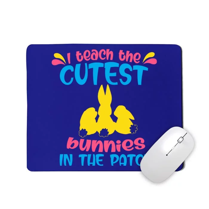 I Teach The Cutest Bunnies In The Patch Teacher Easter Day Gift Mousepad