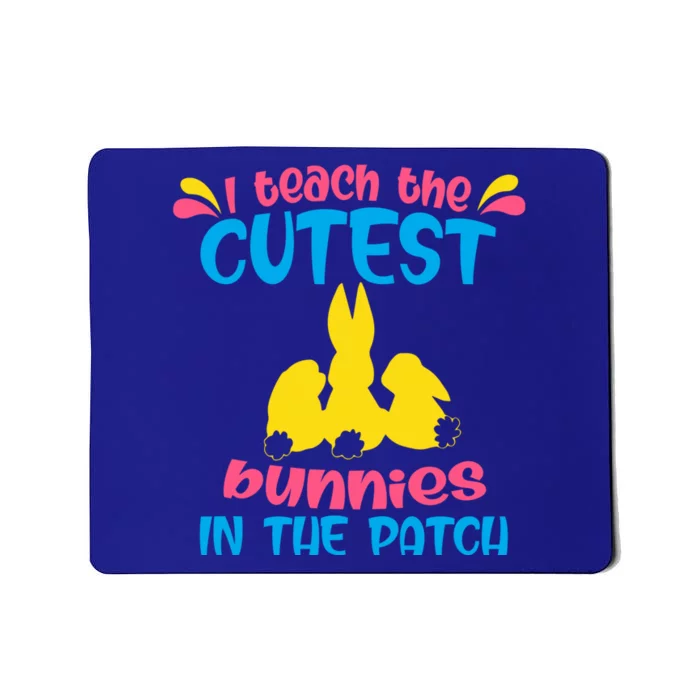 I Teach The Cutest Bunnies In The Patch Teacher Easter Day Gift Mousepad