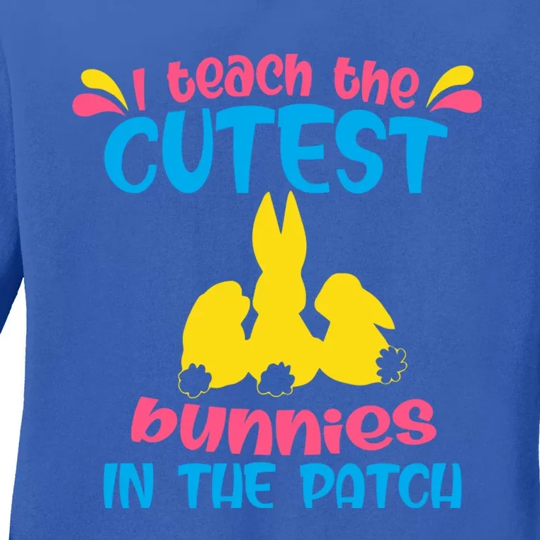 I Teach The Cutest Bunnies In The Patch Teacher Easter Day Gift Ladies Long Sleeve Shirt