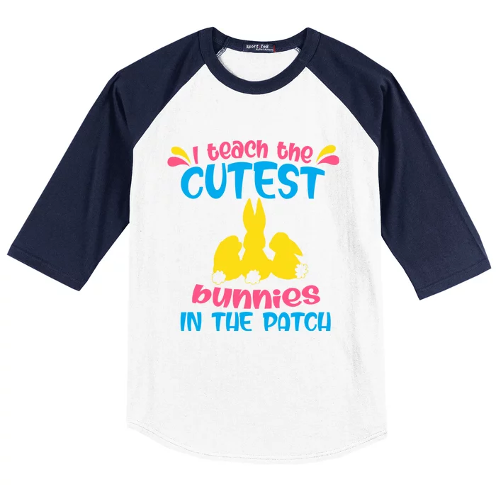 I Teach The Cutest Bunnies In The Patch Teacher Easter Day Gift Baseball Sleeve Shirt