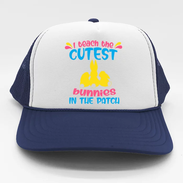 I Teach The Cutest Bunnies In The Patch Teacher Easter Day Gift Trucker Hat