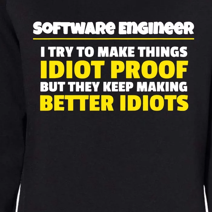 I Try To Make Things Idiot Proof Software Engineer Womens California Wash Sweatshirt