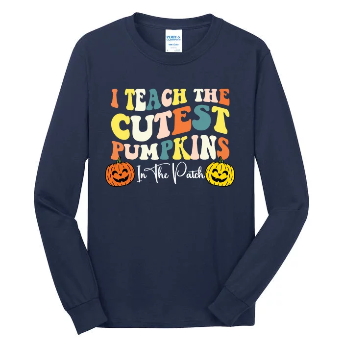 I Teach The Cutest Pumpkins In The Patch Teacher Fall Tall Long Sleeve T-Shirt