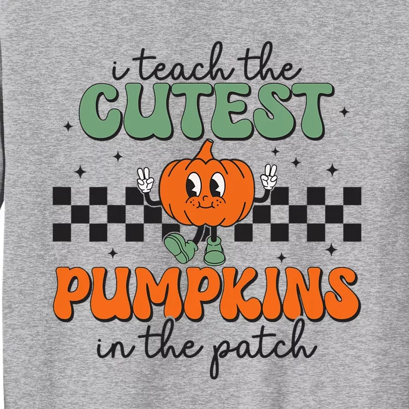 I Teach The Cutest Pumpkins In The Patch Retro Teacher Fall Tall Sweatshirt