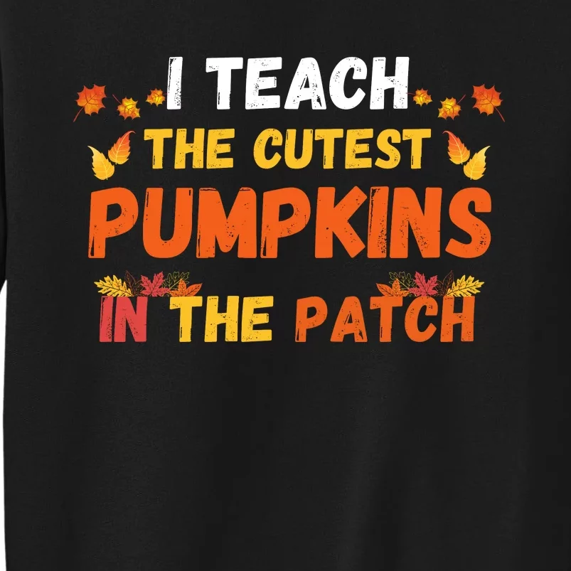 I Teach The Cutest Pumpkins In The Patch Teacher Halloween Cute Jackolanterns Sweatshirt