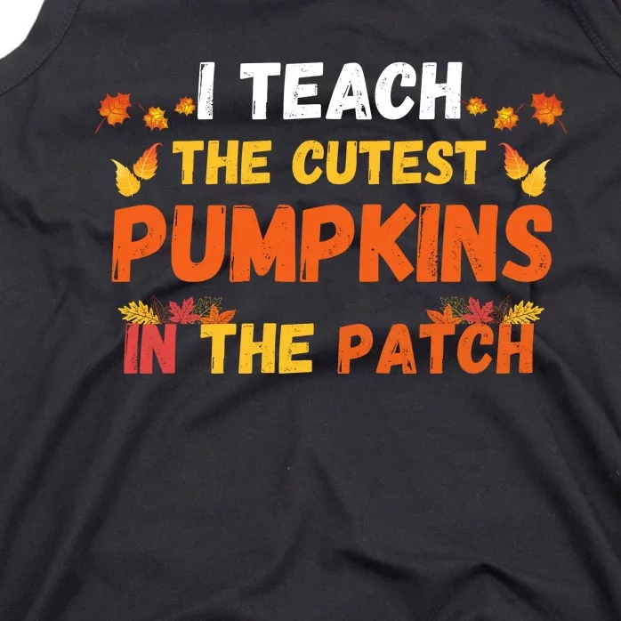 I Teach The Cutest Pumpkins In The Patch Teacher Halloween Cute Jackolanterns Tank Top