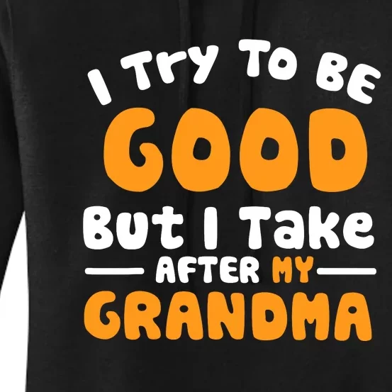 I Try To Be Good But I Take After My Grandma Women's Pullover Hoodie