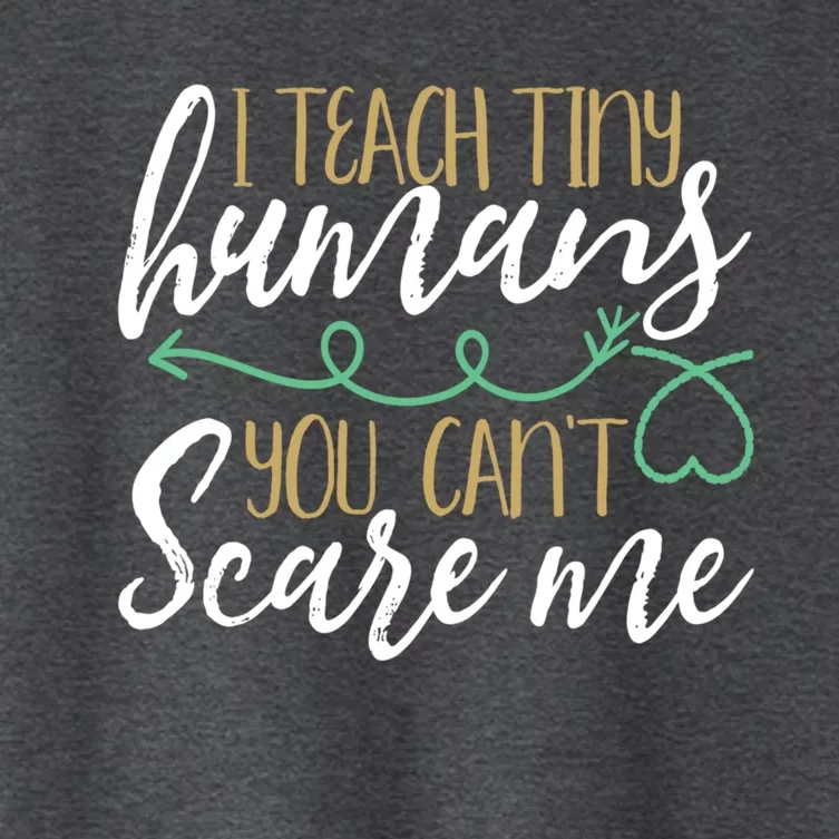 I Teach Tiny Hu You CanT Scare Me Teachers Awesome Gift Women's Crop Top Tee