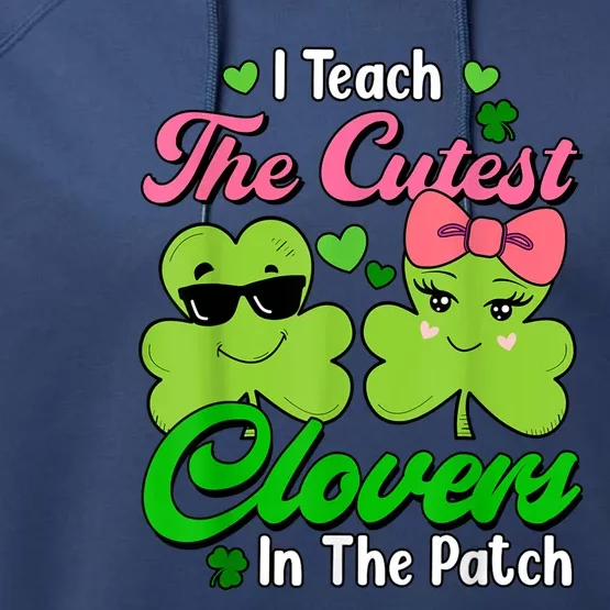 I Teach The Cutest Clovers In Patch St Patricks Day Teacher Performance Fleece Hoodie