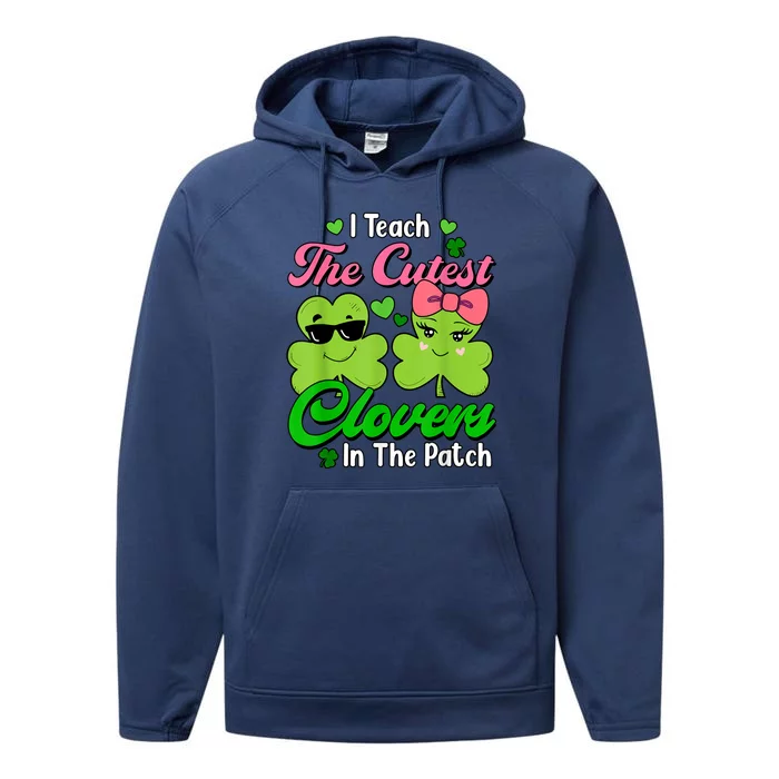 I Teach The Cutest Clovers In Patch St Patricks Day Teacher Performance Fleece Hoodie