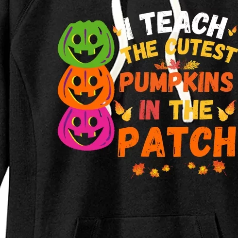 I Teach The Cutest Pumpkins In The Patch Teacher Halloween Cute Pumpkins Women's Fleece Hoodie