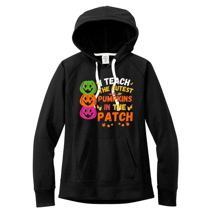 I Teach The Cutest Pumpkins In The Patch Teacher Halloween Cute Pumpkins Women's Fleece Hoodie