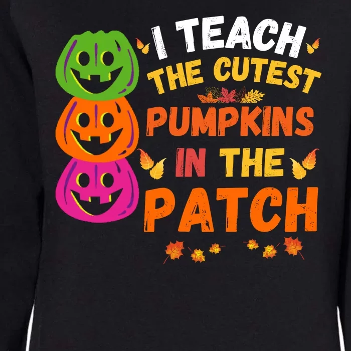 I Teach The Cutest Pumpkins In The Patch Teacher Halloween Cute Pumpkins Womens California Wash Sweatshirt