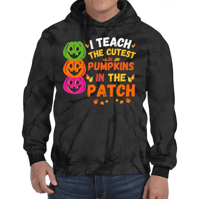 I Teach The Cutest Pumpkins In The Patch Teacher Halloween Cute Pumpkins Tie Dye Hoodie