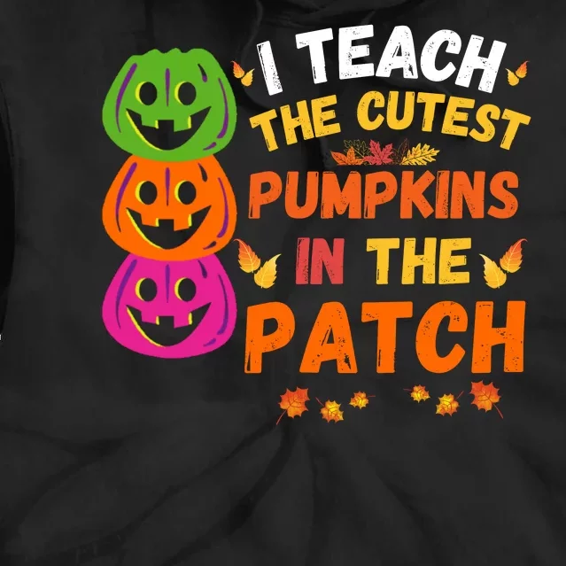 I Teach The Cutest Pumpkins In The Patch Teacher Halloween Cute Pumpkins Tie Dye Hoodie