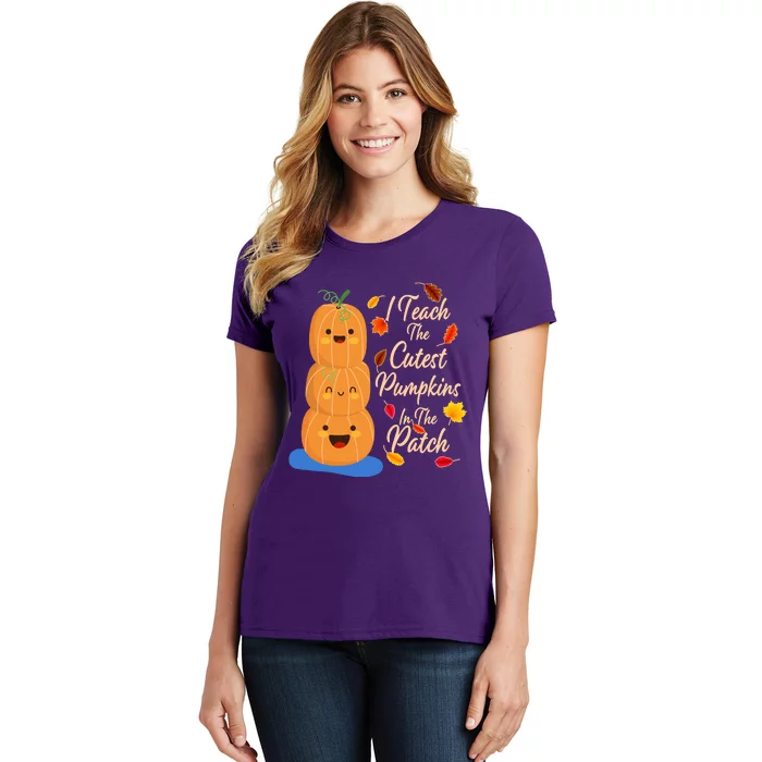 I Teach The Cutest Pumpkins In The Patch Women's T-Shirt