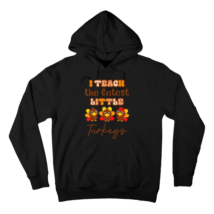 I Teach The Cutest Turkeys Teacher Thanksgiving Fall Season Hoodie